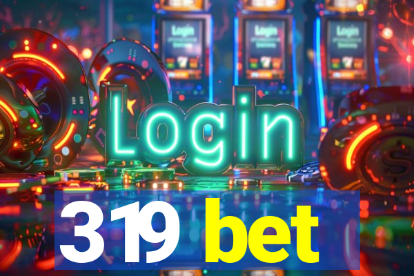 319 bet